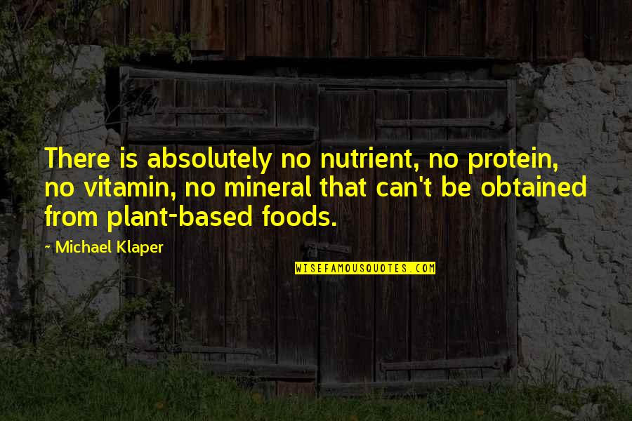 Daddy Died Quotes By Michael Klaper: There is absolutely no nutrient, no protein, no