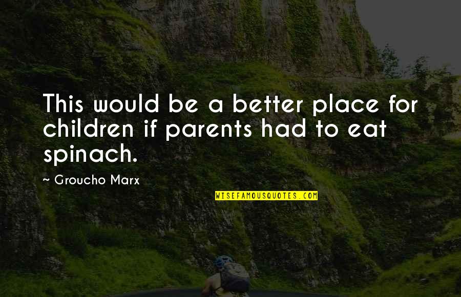 Daddy Dying Quotes By Groucho Marx: This would be a better place for children