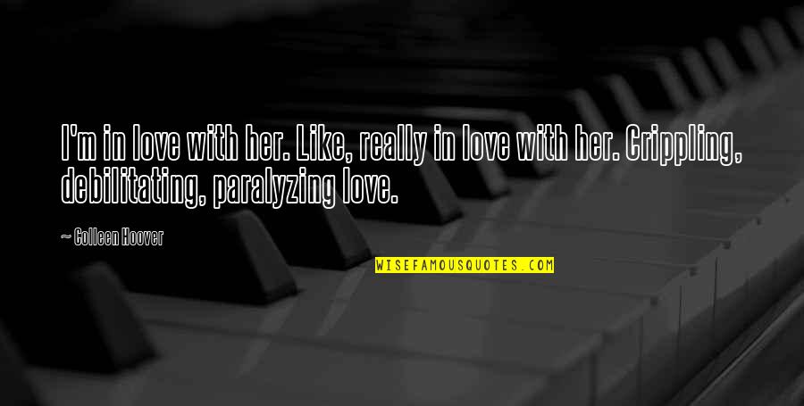 Daddy First Love Quotes By Colleen Hoover: I'm in love with her. Like, really in