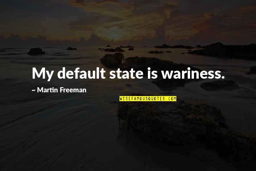 Daddy First Love Quotes By Martin Freeman: My default state is wariness.