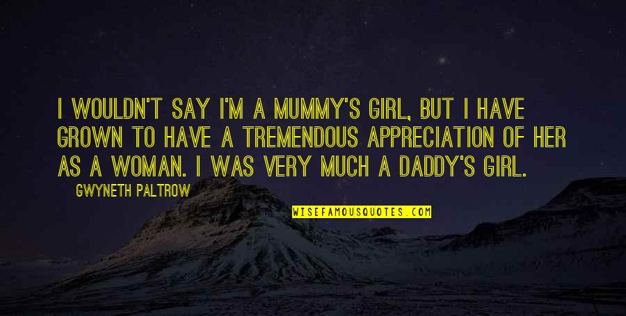 Daddy Girl Quotes By Gwyneth Paltrow: I wouldn't say I'm a mummy's girl, but