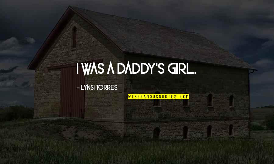 Daddy Girl Quotes By Lynsi Torres: I was a daddy's girl.
