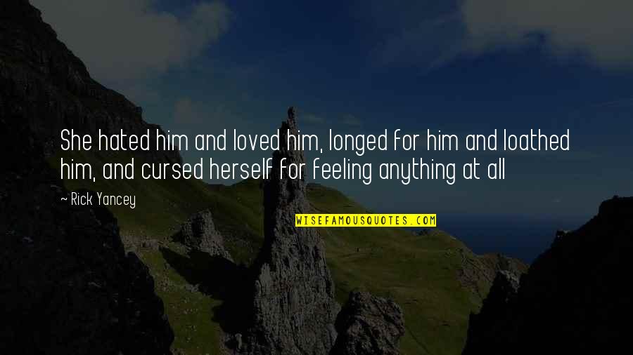 Daddy Hold My Hand Quotes By Rick Yancey: She hated him and loved him, longed for