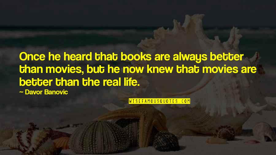 Daddy Kitten Quotes By Davor Banovic: Once he heard that books are always better Daddy Kitten Quotes By Davor Banovic: Once he heard that books are always better