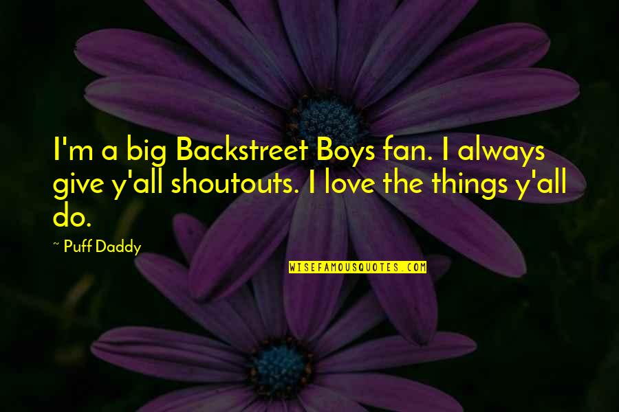 Daddy Love You Quotes By Puff Daddy: I'm a big Backstreet Boys fan. I always