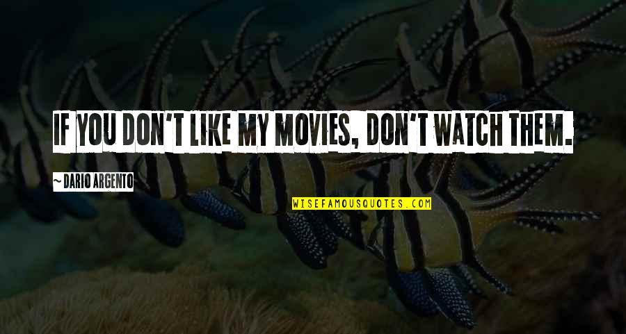 Daddy N Son Quotes By Dario Argento: If you don't like my movies, don't watch