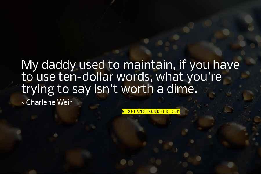 Daddy-o Quotes By Charlene Weir: My daddy used to maintain, if you have