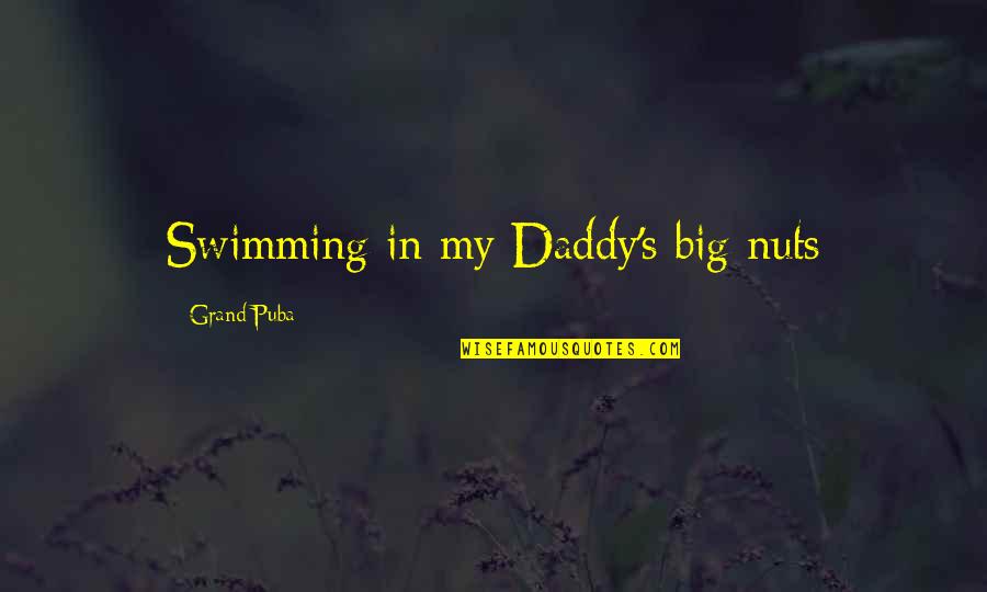 Daddy-o Quotes By Grand Puba: Swimming in my Daddy's big nuts