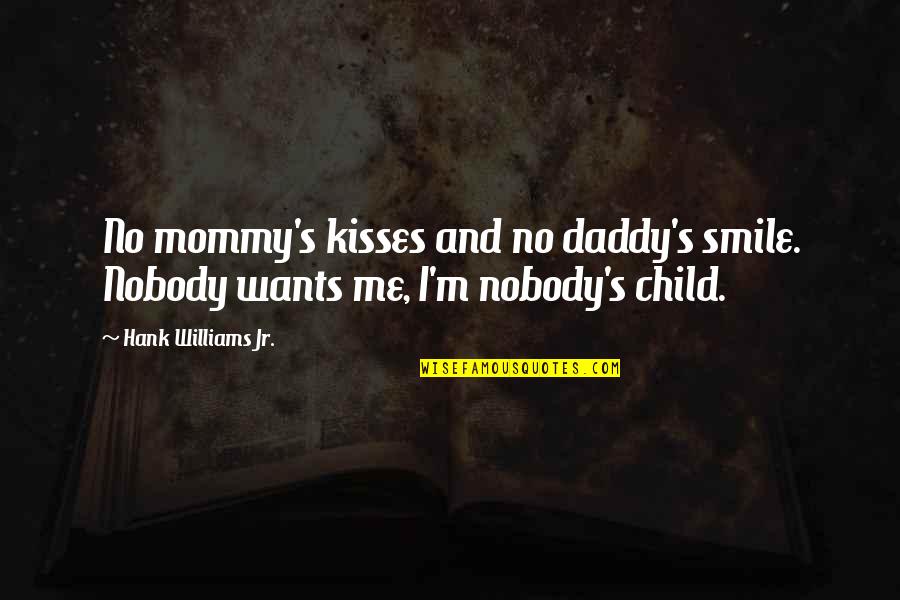 Daddy-o Quotes By Hank Williams Jr.: No mommy's kisses and no daddy's smile. Nobody