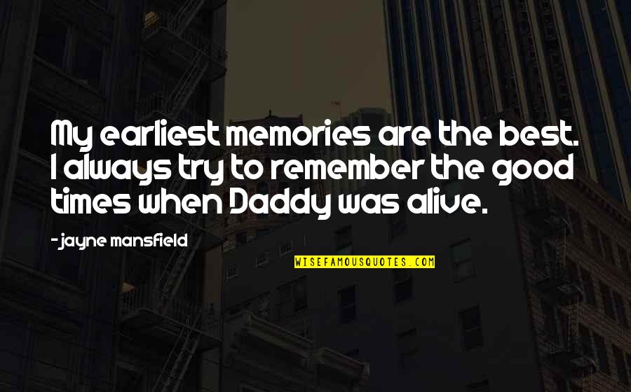 Daddy-o Quotes By Jayne Mansfield: My earliest memories are the best. I always