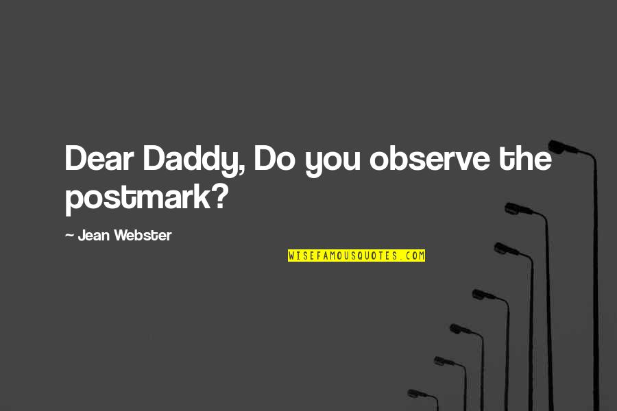 Daddy-o Quotes By Jean Webster: Dear Daddy, Do you observe the postmark?