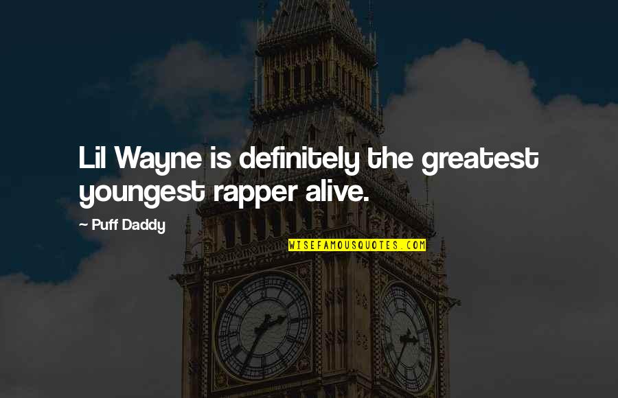 Daddy-o Quotes By Puff Daddy: Lil Wayne is definitely the greatest youngest rapper