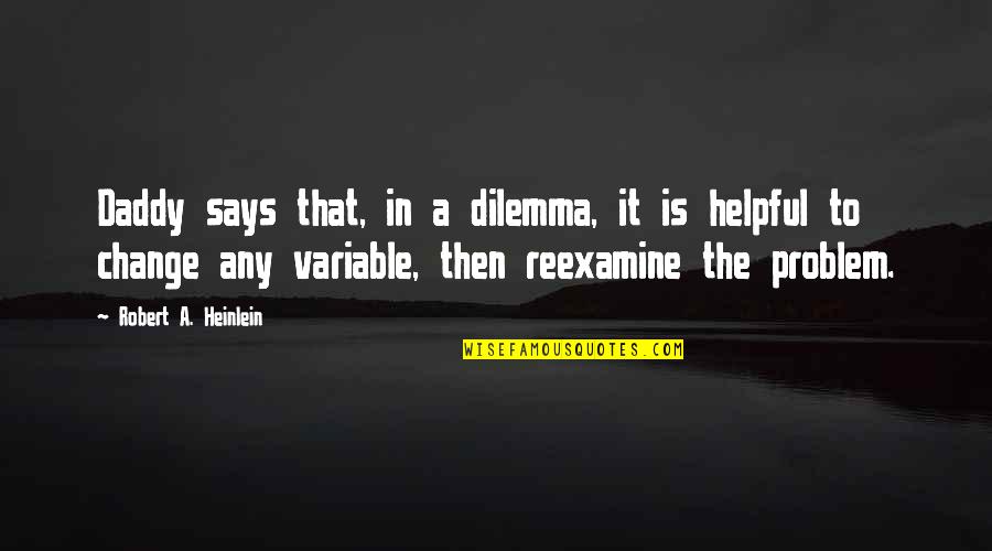 Daddy-o Quotes By Robert A. Heinlein: Daddy says that, in a dilemma, it is