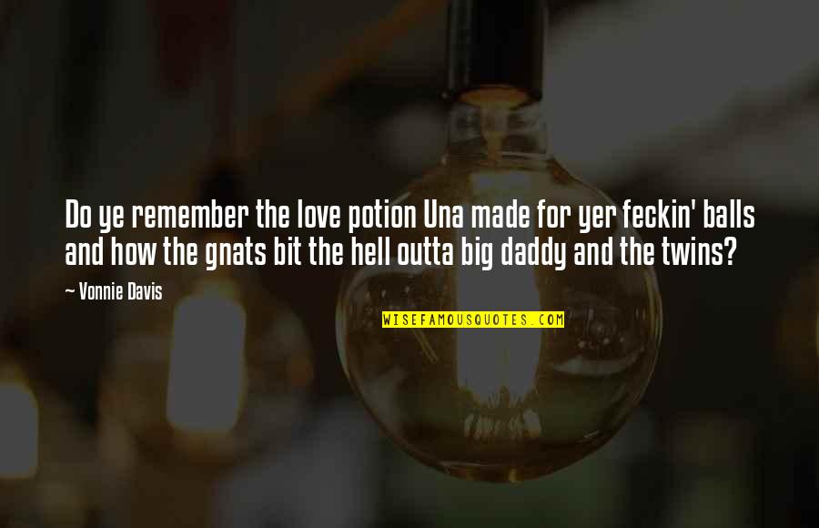 Daddy-o Quotes By Vonnie Davis: Do ye remember the love potion Una made