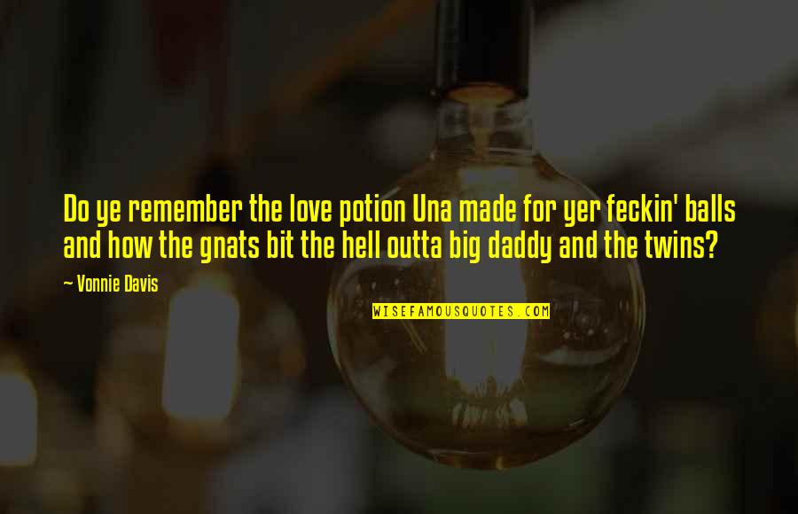 Daddy Of Twins Quotes By Vonnie Davis: Do ye remember the love potion Una made