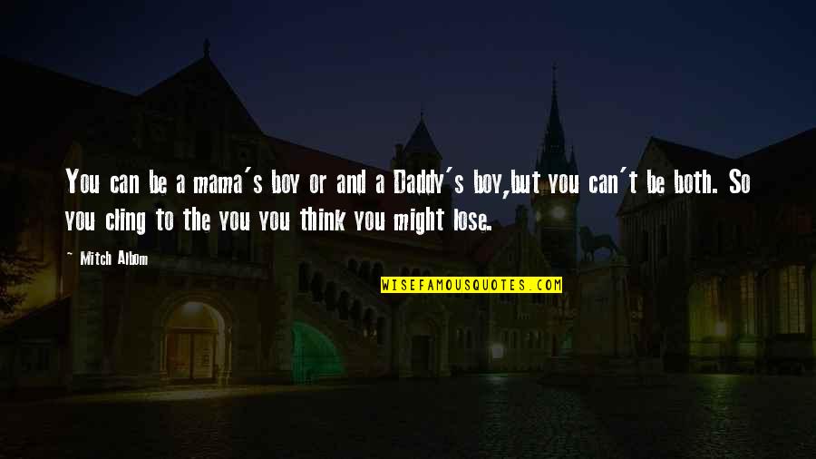 Daddy To Be Quotes By Mitch Albom: You can be a mama's boy or and