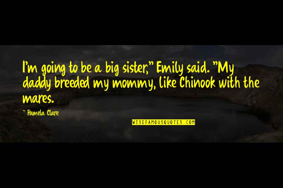 Daddy To Be Quotes By Pamela Clare: I'm going to be a big sister," Emily