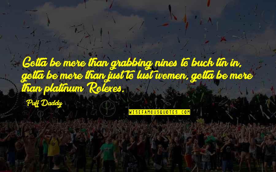 Daddy To Be Quotes By Puff Daddy: Gotta be more than grabbing nines to buck