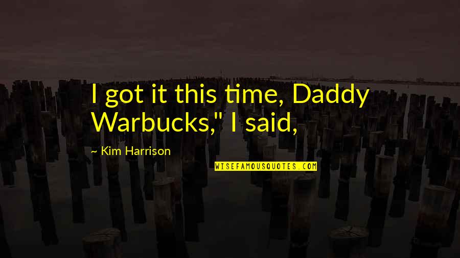 Daddy Warbucks Quotes By Kim Harrison: I got it this time, Daddy Warbucks," I