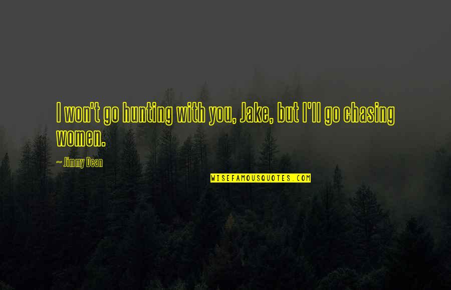 Daddy Who Passed Away Quotes By Jimmy Dean: I won't go hunting with you, Jake, but