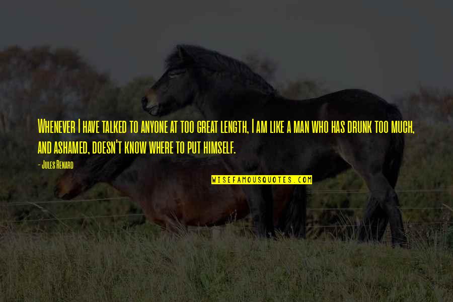 Daddy Who Passed Away Quotes By Jules Renard: Whenever I have talked to anyone at too Daddy Who Passed Away Quotes By Jules Renard: Whenever I have talked to anyone at too