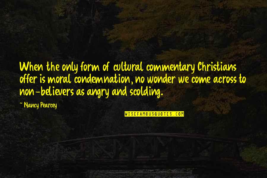 Daddy Who Passed Away Quotes By Nancy Pearcey: When the only form of cultural commentary Christians Daddy Who Passed Away Quotes By Nancy Pearcey: When the only form of cultural commentary Christians