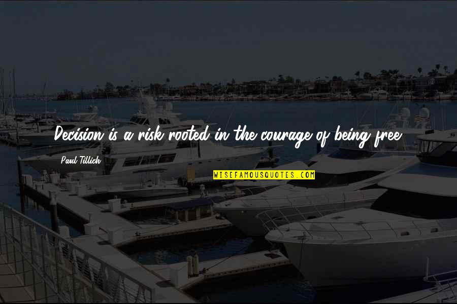 Daddyofive Arrested Quotes By Paul Tillich: Decision is a risk rooted in the courage Daddyofive Arrested Quotes By Paul Tillich: Decision is a risk rooted in the courage