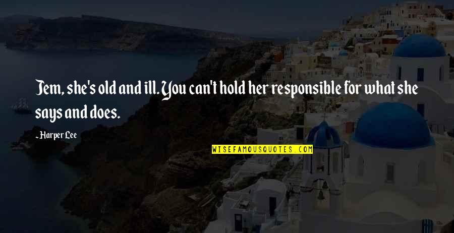 Daddy's Bday Quotes By Harper Lee: Jem, she's old and ill. You can't hold