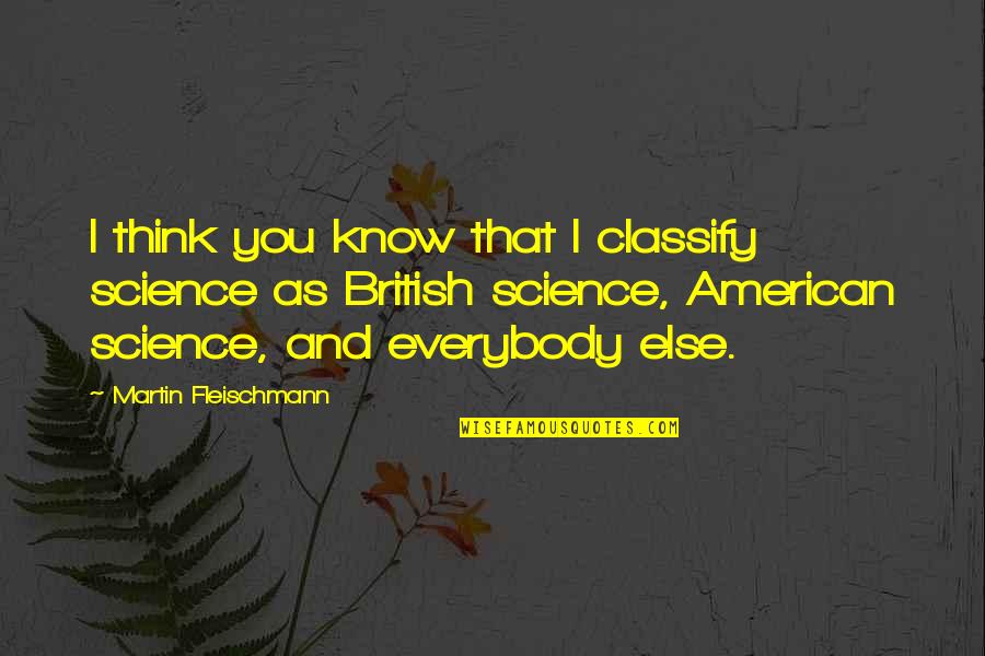 Daddy's Bday Quotes By Martin Fleischmann: I think you know that I classify science