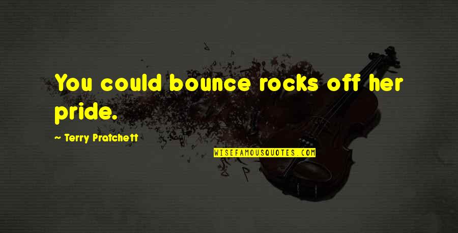 Daddys Birthday In Heaven Quotes By Terry Pratchett: You could bounce rocks off her pride. Daddys Birthday In Heaven Quotes By Terry Pratchett: You could bounce rocks off her pride.