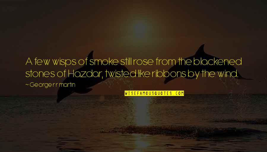 Daddys Home Boss Quotes By George R R Martin: A few wisps of smoke still rose from Daddys Home Boss Quotes By George R R Martin: A few wisps of smoke still rose from