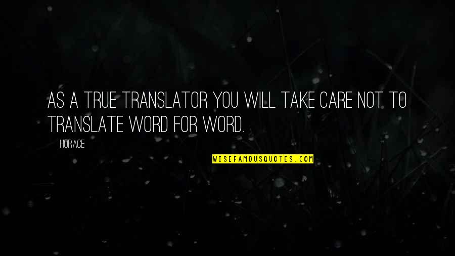 Daddys Quotes By Horace: As a true translator you will take care