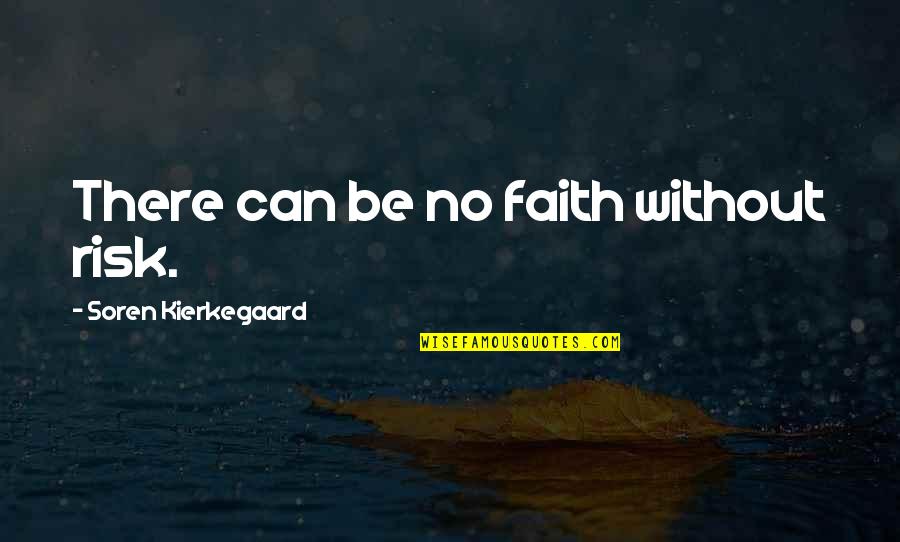 Daddys Quotes By Soren Kierkegaard: There can be no faith without risk.