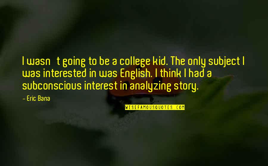 Dade Paper Quote Quotes By Eric Bana: I wasn't going to be a college kid. Dade Paper Quote Quotes By Eric Bana: I wasn't going to be a college kid.