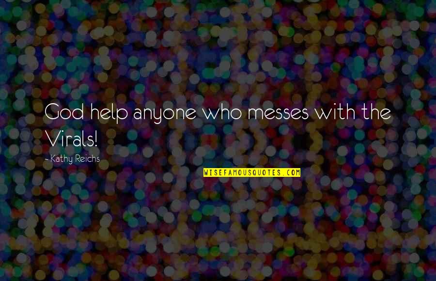 Dade Paper Quote Quotes By Kathy Reichs: God help anyone who messes with the Virals! Dade Paper Quote Quotes By Kathy Reichs: God help anyone who messes with the Virals!