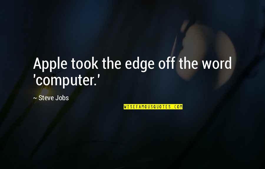 Dade Paper Quote Quotes By Steve Jobs: Apple took the edge off the word 'computer.' Dade Paper Quote Quotes By Steve Jobs: Apple took the edge off the word 'computer.'