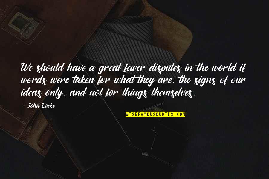 Daden Lowery Quotes By John Locke: We should have a great fewer disputes in Daden Lowery Quotes By John Locke: We should have a great fewer disputes in