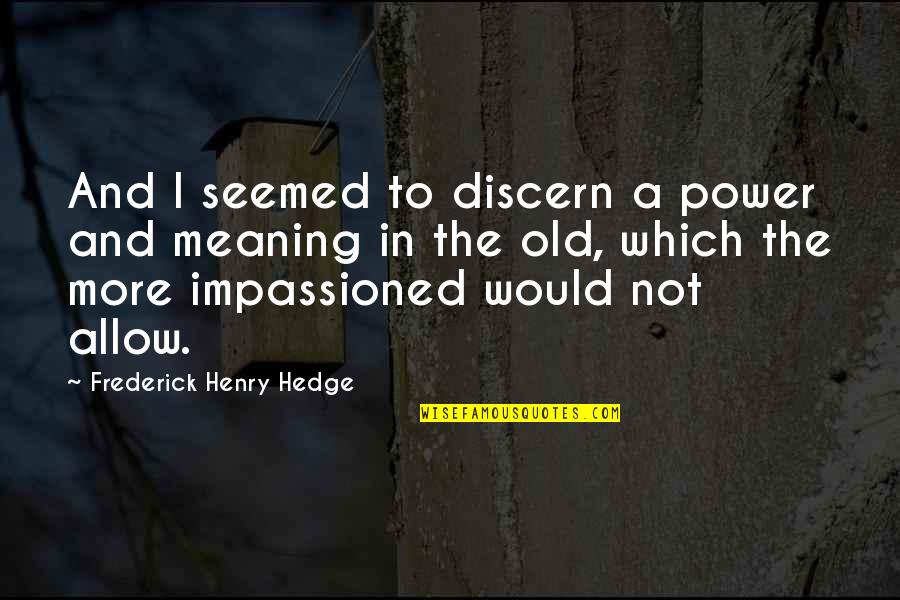 Dadenet Quotes By Frederick Henry Hedge: And I seemed to discern a power and