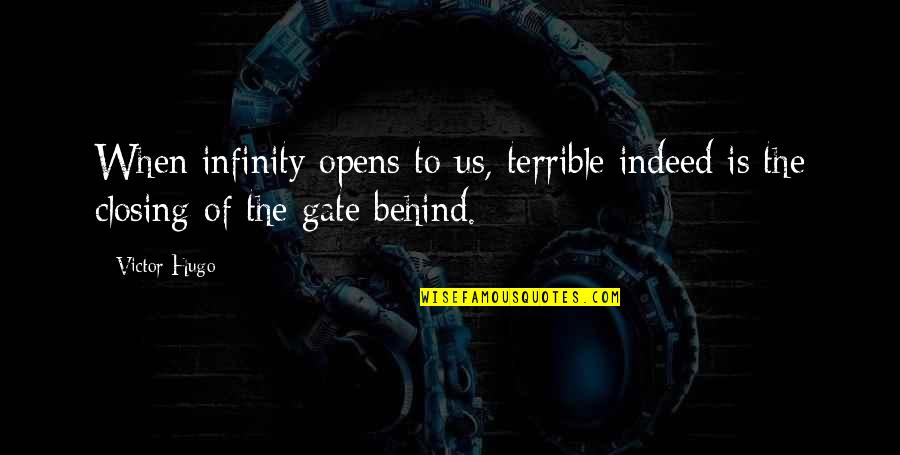 Dadi Janki Quotes By Victor Hugo: When infinity opens to us, terrible indeed is