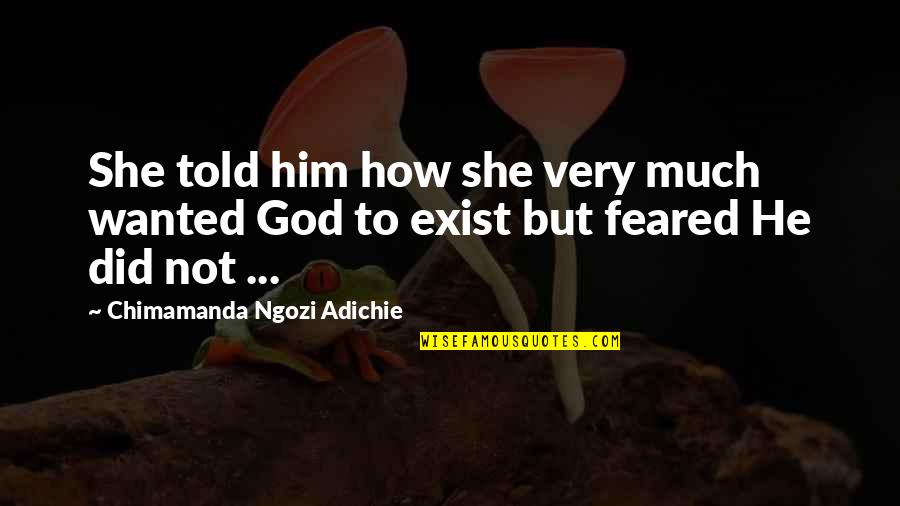 Dadi Pota Quotes By Chimamanda Ngozi Adichie: She told him how she very much wanted Dadi Pota Quotes By Chimamanda Ngozi Adichie: She told him how she very much wanted