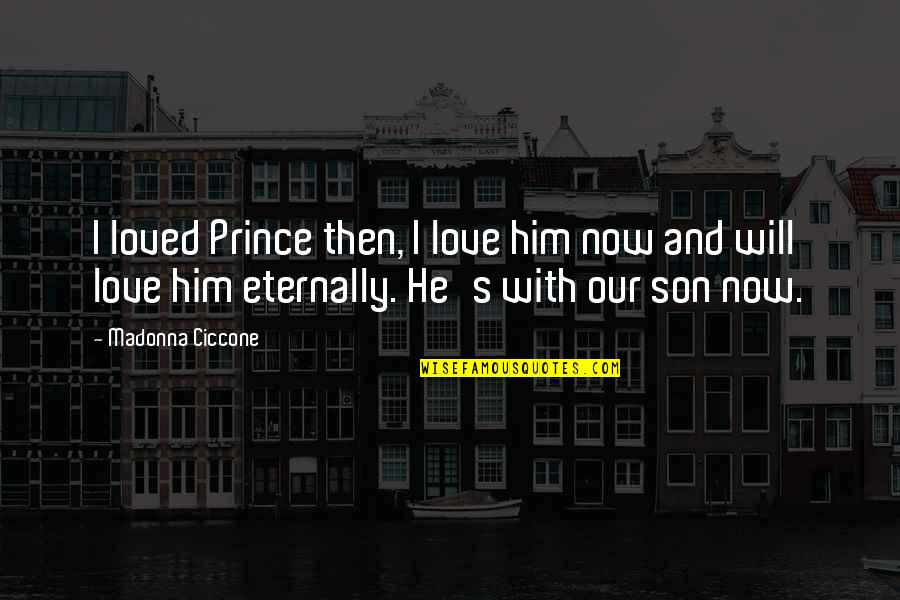 Dadiani Syndicate Quotes By Madonna Ciccone: I loved Prince then, I love him now Dadiani Syndicate Quotes By Madonna Ciccone: I loved Prince then, I love him now