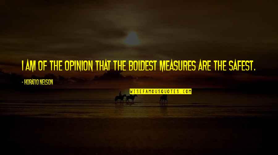 Dading Marques Quotes By Horatio Nelson: I am of the opinion that the boldest Dading Marques Quotes By Horatio Nelson: I am of the opinion that the boldest