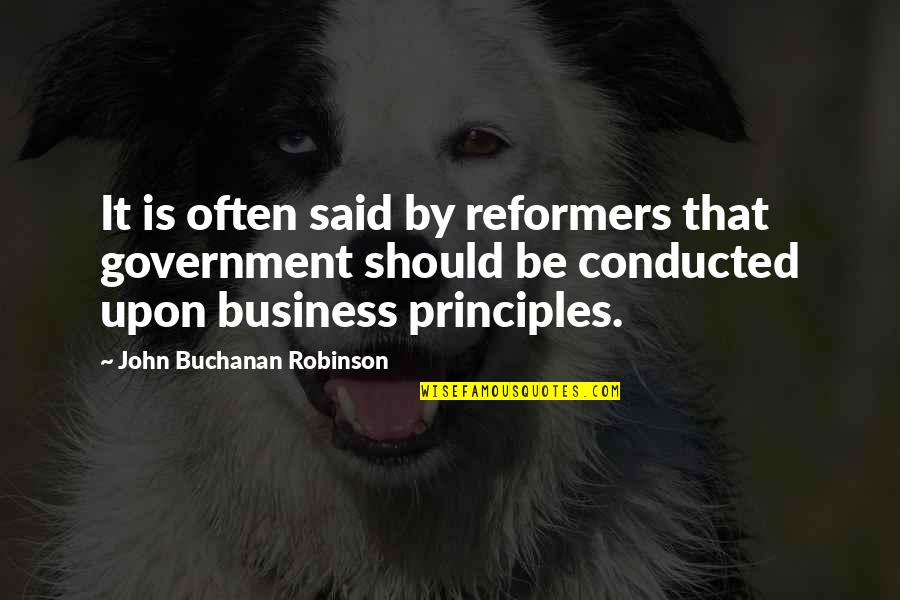 Dading Marques Quotes By John Buchanan Robinson: It is often said by reformers that government Dading Marques Quotes By John Buchanan Robinson: It is often said by reformers that government