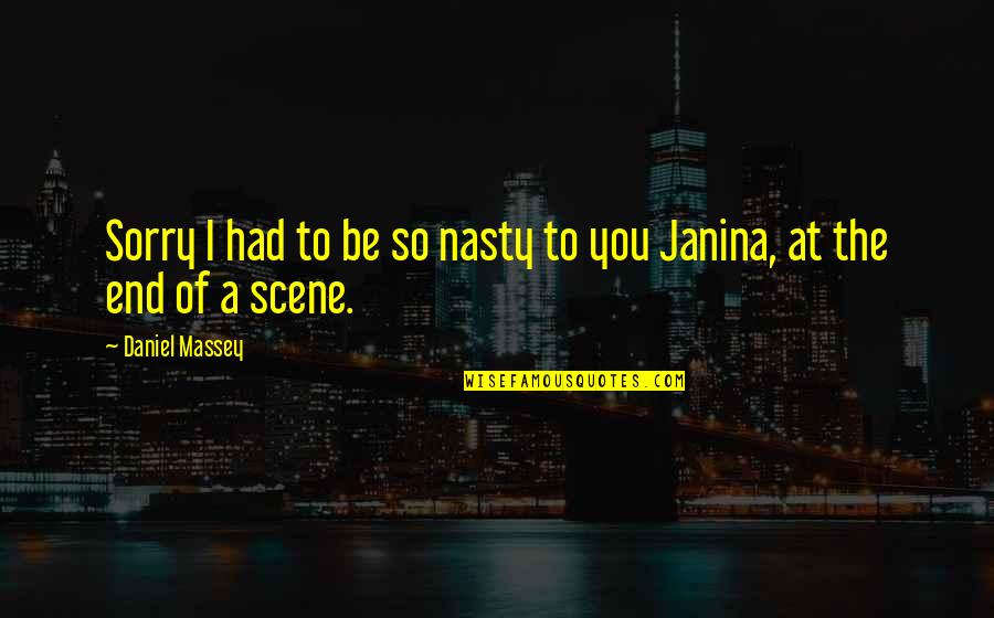 Dadisman Annex Quotes By Daniel Massey: Sorry I had to be so nasty to Dadisman Annex Quotes By Daniel Massey: Sorry I had to be so nasty to