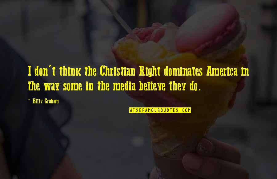 Dadlani Chicky The Quotes By Billy Graham: I don't think the Christian Right dominates America Dadlani Chicky The Quotes By Billy Graham: I don't think the Christian Right dominates America