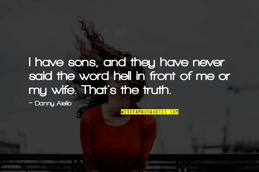 Dadlani Chicky The Quotes By Danny Aiello: I have sons, and they have never said Dadlani Chicky The Quotes By Danny Aiello: I have sons, and they have never said
