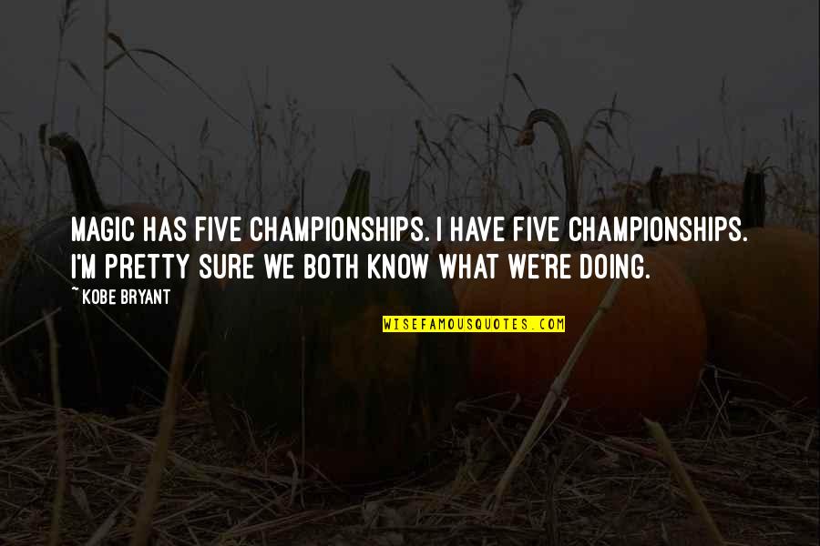 Dadlani Chicky The Quotes By Kobe Bryant: Magic has five championships. I have five championships. Dadlani Chicky The Quotes By Kobe Bryant: Magic has five championships. I have five championships.