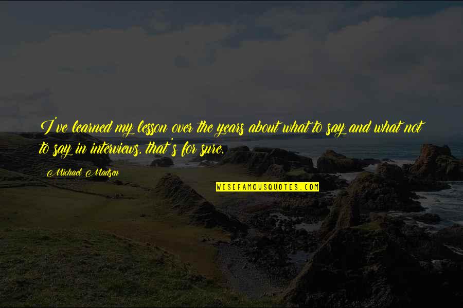 Dadlani Chicky The Quotes By Michael Madsen: I've learned my lesson over the years about