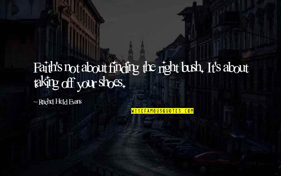 Dadlani Chicky The Quotes By Rachel Held Evans: Faith's not about finding the right bush. It's Dadlani Chicky The Quotes By Rachel Held Evans: Faith's not about finding the right bush. It's