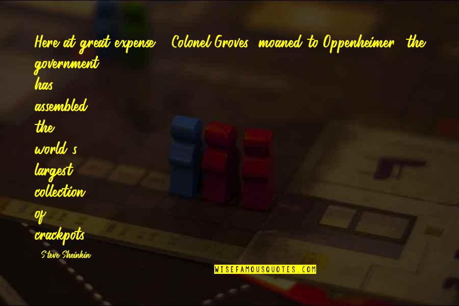 Dadlani Chicky The Quotes By Steve Sheinkin: Here at great expense,' [Colonel Groves] moaned to